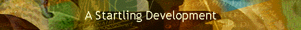 A Startling Development