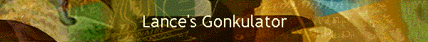 Lance's Gonkulator