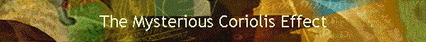 The Mysterious Coriolis Effect