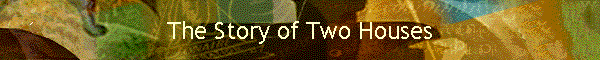 The Story of Two Houses